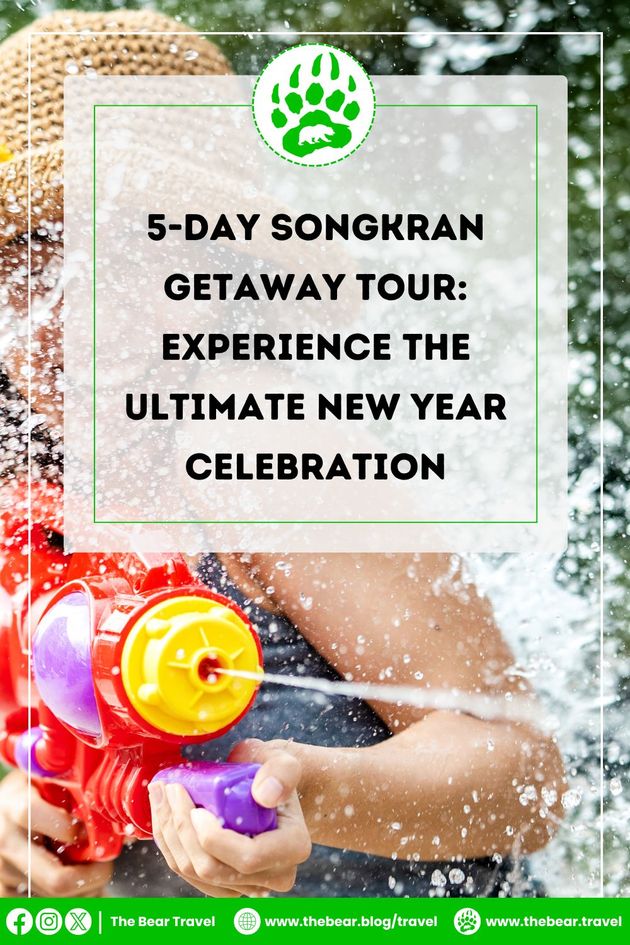 5 Day Songkran Getaway Tour Experience The Ultimate New Year Celebration