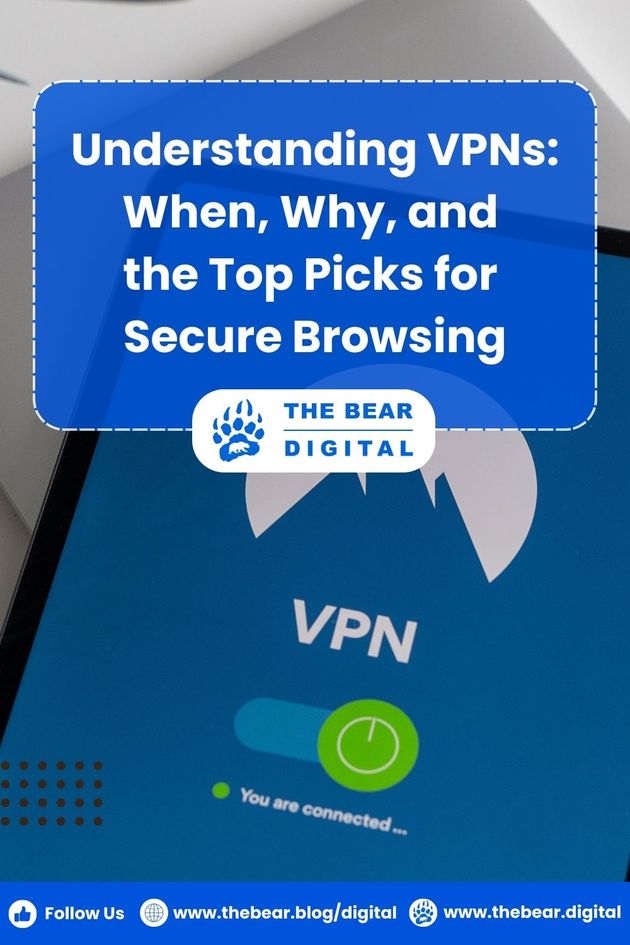 Understanding VPNs: When, Why, and The Top Picks for Secure Browsing